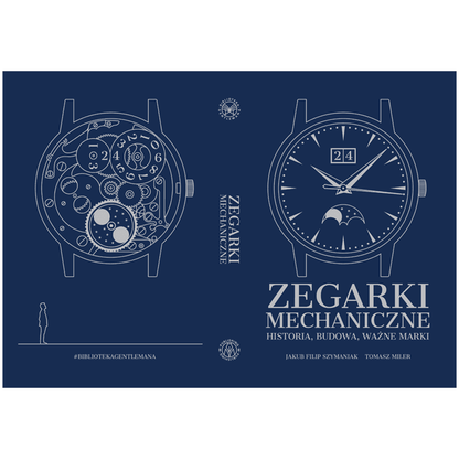 Książka „Zegarki mechaniczne; Historia, budowa, ważne marki” Jakub Filip Szymaniak i Tomasz Miler