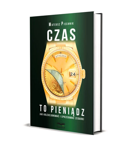 Książka „Czas to pieniądz – Jak kolekcjonować i sprzedawać zegarki”. Aut. Mateusz Piechnik